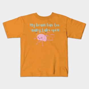 My brain has to many tabs Kids T-Shirt